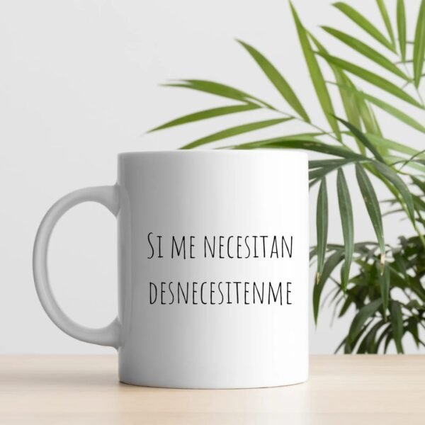Taza FRASE SI ME NECESITAN